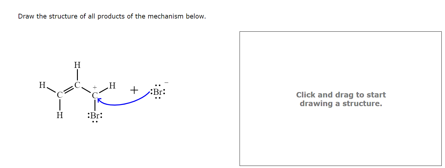 Draw the structure of all products of the mechanism below. Click and ...