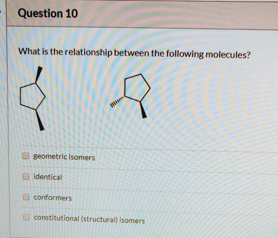 SOLVED Question 10 What is the relationship between the following