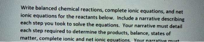 SOLVED: Write balanced chemical reactions, complete ionic equations ...