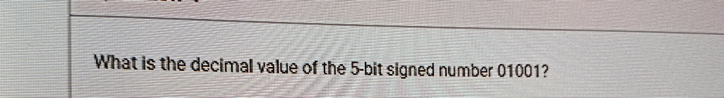what is the decimal value of the 5 bit signed number 01001 11317
