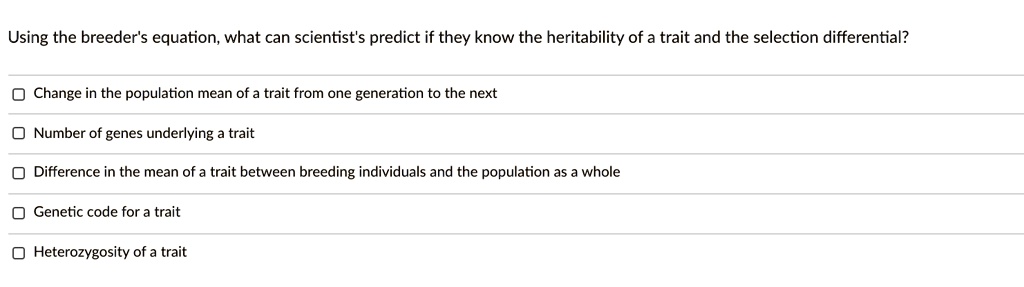 SOLVED: Using the breeder's equation; what can scientist's predict if ...