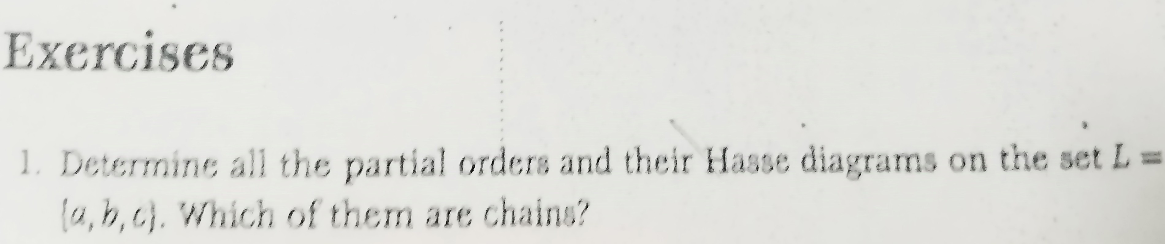 [GET ANSWER] Exercises 1. Determine all the partial orders and their ...