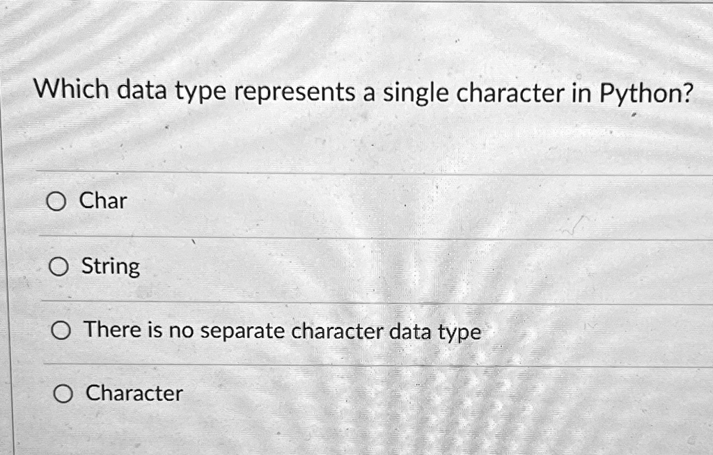 Which data type represents a single character in Python? Char String ...