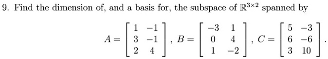 find the dimension of and basis for the subspace of r3x spanned by 3 6 10 a 31 b c 83543