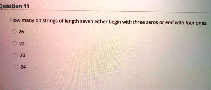 How many bit strings of length seven either begin with three zeros or end with four ones.
26
22
20
24