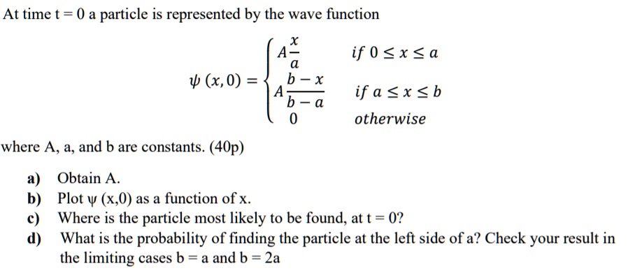 at time t 0 a particle is represented by the wave function x if 0 x a w ...