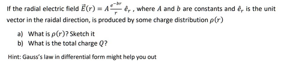 SOLVED:If the radial electric field Elr) = A er where A and b are ...