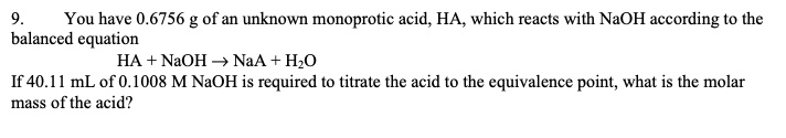 SOLVED: You have 0.6756 g of an unknown monoprotic acid, HA, which ...