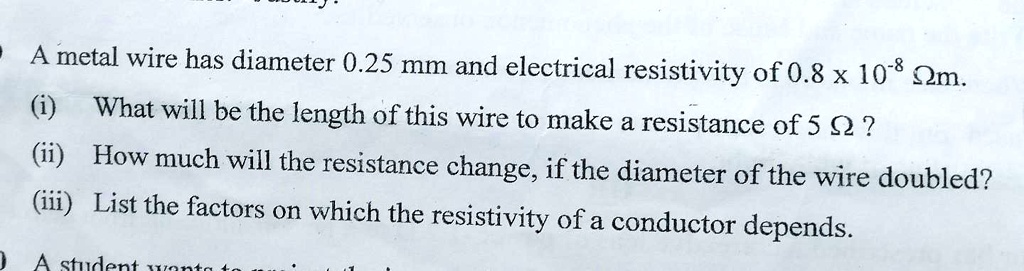 A metal wire has a diameter of 0.25 mm and an electrical resistivity of ...