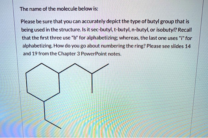 SOLVED: The Name Of The Molecule Below Is: Please Be Sure That You Can ...