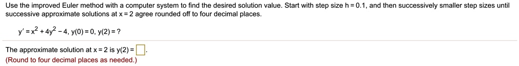 SOLVED: Use the improved Euler method with computer system to find the ...