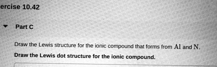 Ercise 1042 part draw the lewis structure for the ionic...