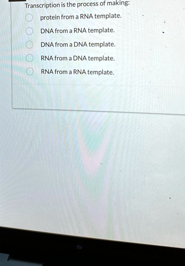 SOLVED: Transcription is the process of making: protein from a RNA SOLVED: Transcription is the process of making: protein from a RNA