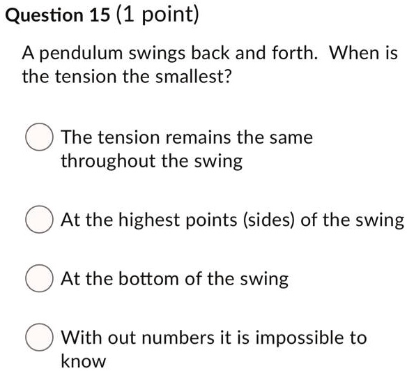 SOLVED Question 15 (1 point) A pendulum swings back and forth When is