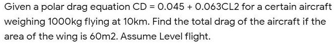 SOLVED: Given a polar drag equation CD = 0.045 0.063CL2 for a certain ...