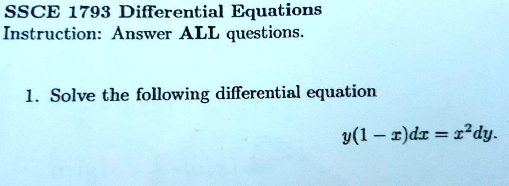 SSCE 1793 Differential Equations
Instruction: Answer ALL questions.
1. Solve the following differential equation
y(1-x)dx = x^2dy.