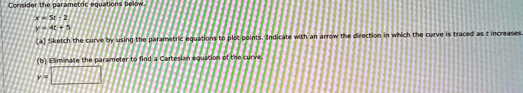 consider the parametric equations below x 5t 2 y 4t 5 a sketch the ...