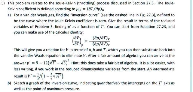 5 this problem relates to the joule kelvin throttling process discussed in section 273the joule kelvin coefficient is defined according totp afor a van der waals gasfind the inversion curves 34668