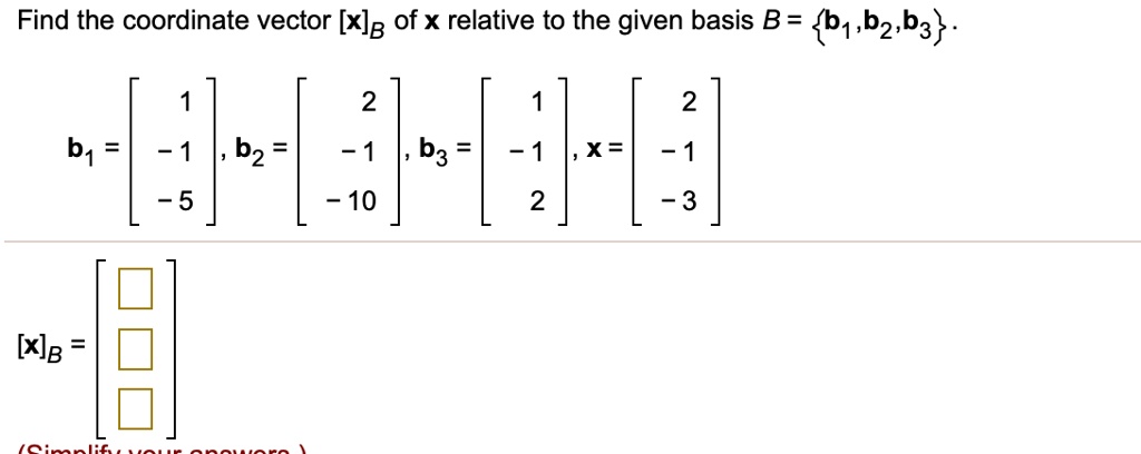SOLVED:Find the coordinate vector [xJB of x relative to the given basis ...