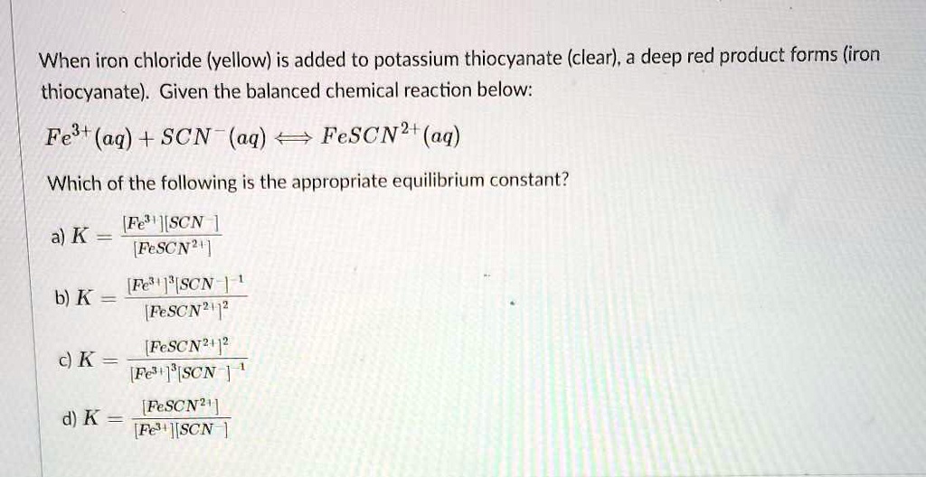 SOLVED When iron chloride (yellow) is added to potassium thiocyanate (clear), a deep red