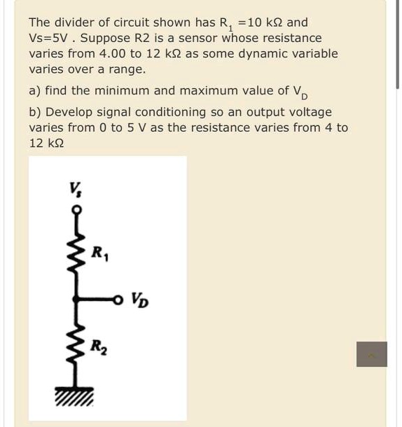 The divider of circuit shown has R1 = 10 kΩ and Vs = 5V. Suppose R2 is ...
