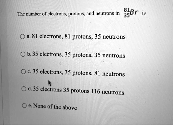calculate the number of protons neutrons and electrons in 80 br