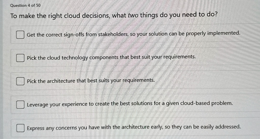 question 4 of 50 to make the right cloud decisions what two things do you need to do get the correct sign offs from stakeholders so your solution can be properly implemented pick the cloud t 33545