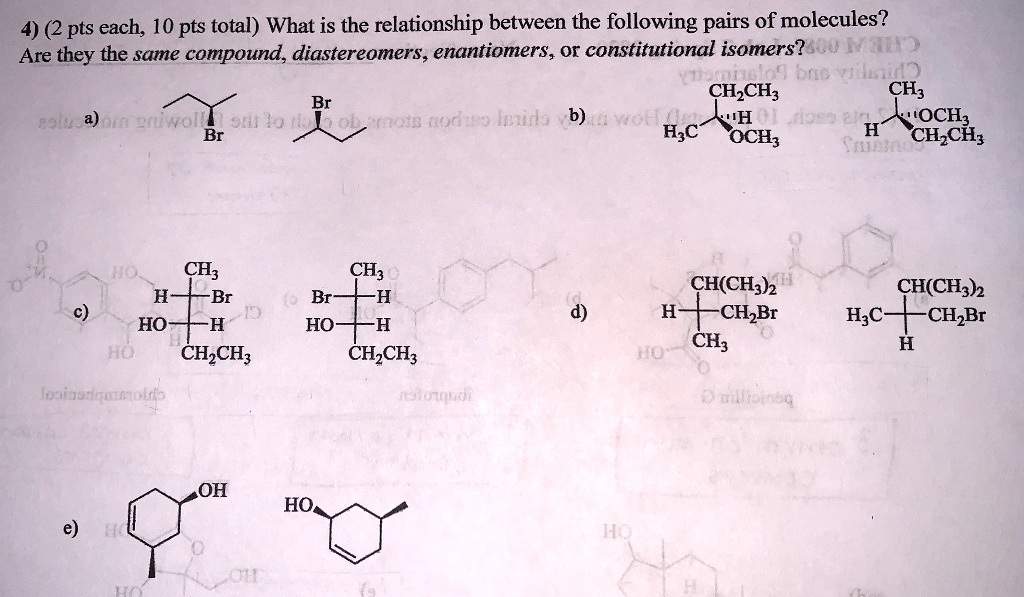 4) (2 pts each, 10 pts total) What is the relationship between the following pairs of molecules?
Are they the same compound, diastereomers, enantiomers, or constitutional isomers?