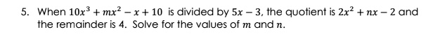 When 10x^3 + mx^2 - x + 10 is divided by 5x - 3, the quotient is 2x^2 + nx - 2 and the remainder is 4. Solve for the values of m and n.