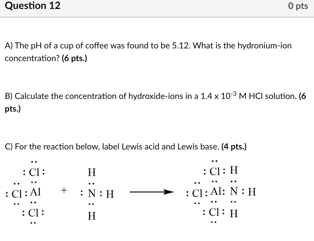 SOLVED A) The pH of a cup of coffee was found to be 5.12. What is the