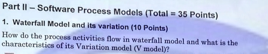 Water All Model Computer Science Part II - Software Process Models (Total = 35 Points) Waterfall Model ...