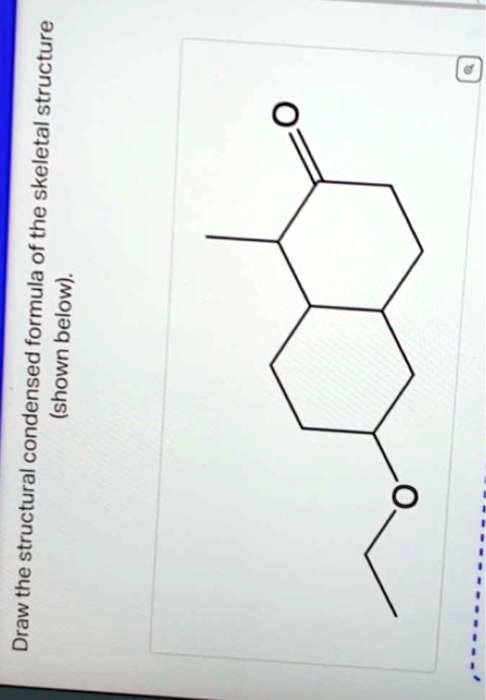 SOLVED: O 6 Draw The Structural Condensed Formula Of The Skeletal ...