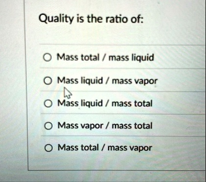 quality is the ratio of mass total mass liquid mass liquid mass vapor mass liquid mass total mass vapor mass total mass total mass vapor 41114