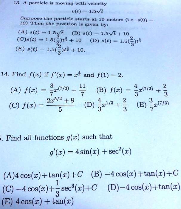 Solved 13 A Particle Is Moving With Velocity V T 1vt Suppose The Particle Starts 10 Meters I E S 0 10 Then The Position Is Given By A S T 1 Svi B S T
