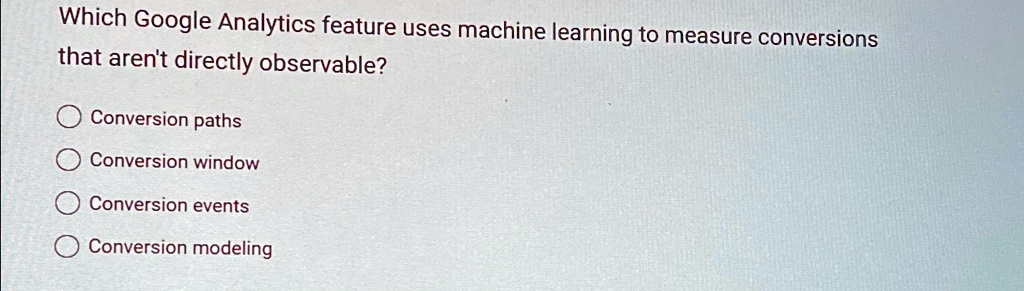 Conversion Problem Machine Learning Visual Which Google Analytics feature uses machine learning to measure ...