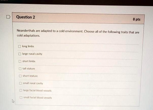 SOLVED: Neanderthals are adapted to cold environments. Choose all of ...