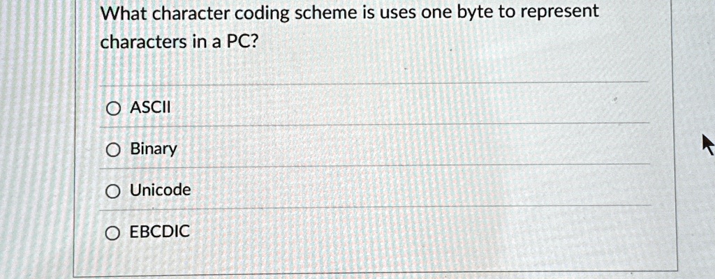 what character coding scheme is uses one byte to represent characters ...
