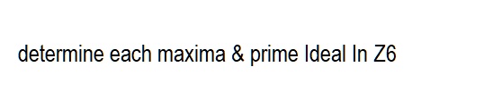 determine each maxima     prime Ideal In Z6