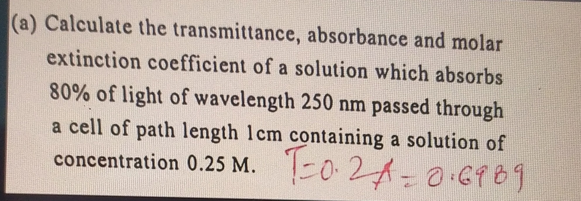 (a) Calculate the transmittance, absorbance and molar extinction ...