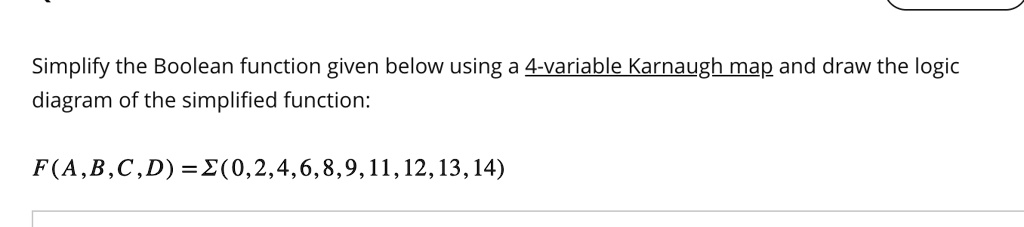 SOLVED: Simplify the Boolean function given below using a 4-variable ...