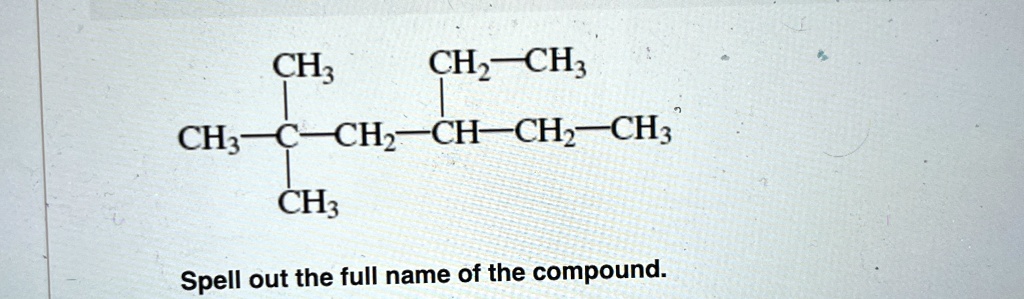 ch3 ch2 ch3 ch3 c ch2 ch ch2 ch3 ch3 spell out the full name of the ...