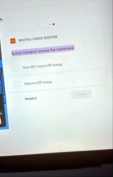 multiple choice question active transport across the membrane does not require atp energy requires atp energy rewatch submit 59192
