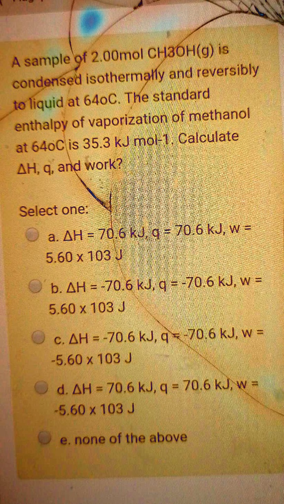 A sample of 2.0 mol CH3OH(g) is condensed isothermally and reversibly