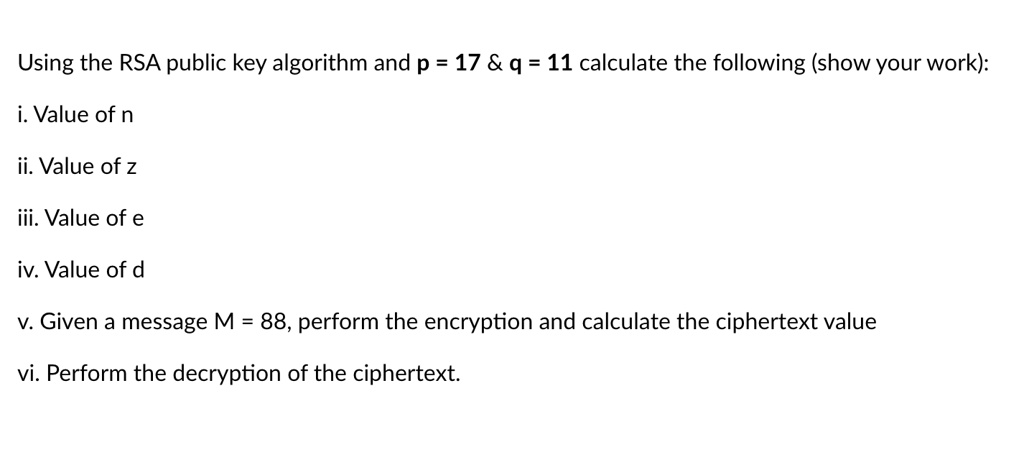 SOLVED: Using the RSA public key algorithm and p = 17 q = 11, calculate ...
