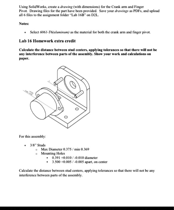 SOLVED Using SolidWorks, create a drawing (with dimensions) for the