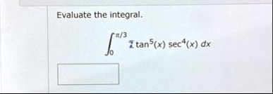 evaluate the integral int0pi 3 tan5xsec4xdx 43171