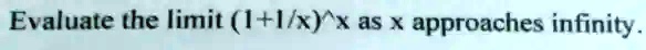 Evaluate the limit (1 + (1)/(x))^x as x approaches infinity.