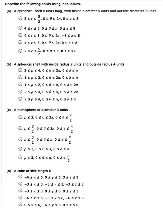 Solved Describe The Following Solids Using Inequalities Cylindrical Shell Units Long With Inside Diameter Units And Outside Diameter Units 0 2 R 5 0 0 27 0 Z 8 0 4 R 5 0 Solved Describe The Following Solids Using Inequalities Cylindrical Shell Units Long With Inside Diameter Units And Outside Diameter Units 0 2 R 5 0 0 27 0 Z 8 0 4 R 5 0