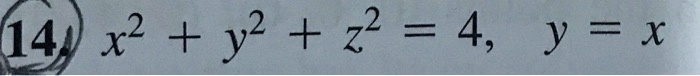 14 x^2 + y^2 + z^2 = 4, y = x