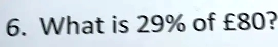 6. What is 29% of \pounds80?